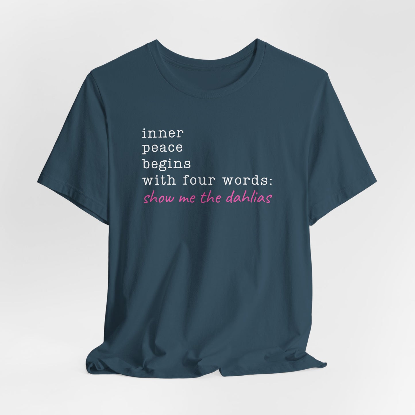 Show Me the Dahlias Tee — Inner Peace Minimal Floral Script Short Sleeve Shirt