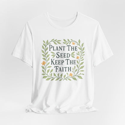Plant the Seed Keep the Faith T-Shirt — Floral Inspirational Faith Tee