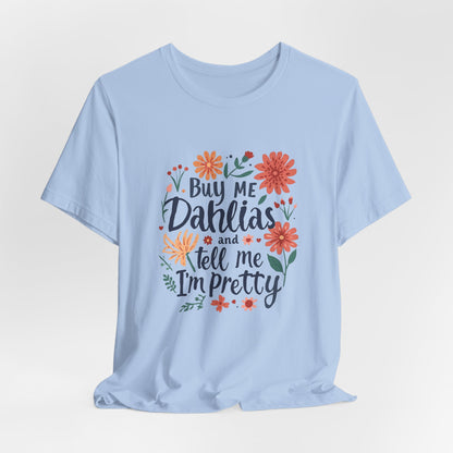 Buy Me Dahlias And Tell Me I'm Pretty - Retro Gardening Flowers Shirt
