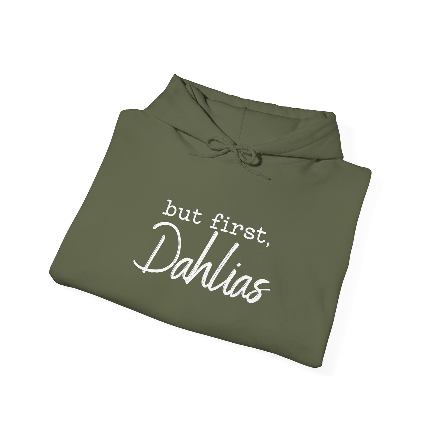 But First Dahlias Hoodie Hooded Sweatshirt — Floral Flower Gardener Gardening Dahlia