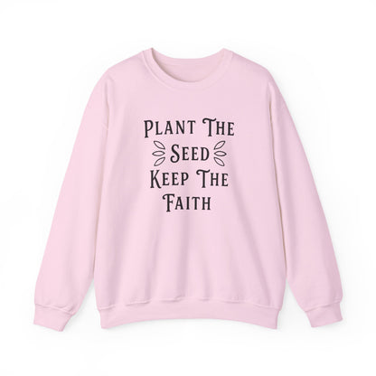 Plant The Seed Keep The Faith Sweatshirt — Inspirational Garden Crewneck
