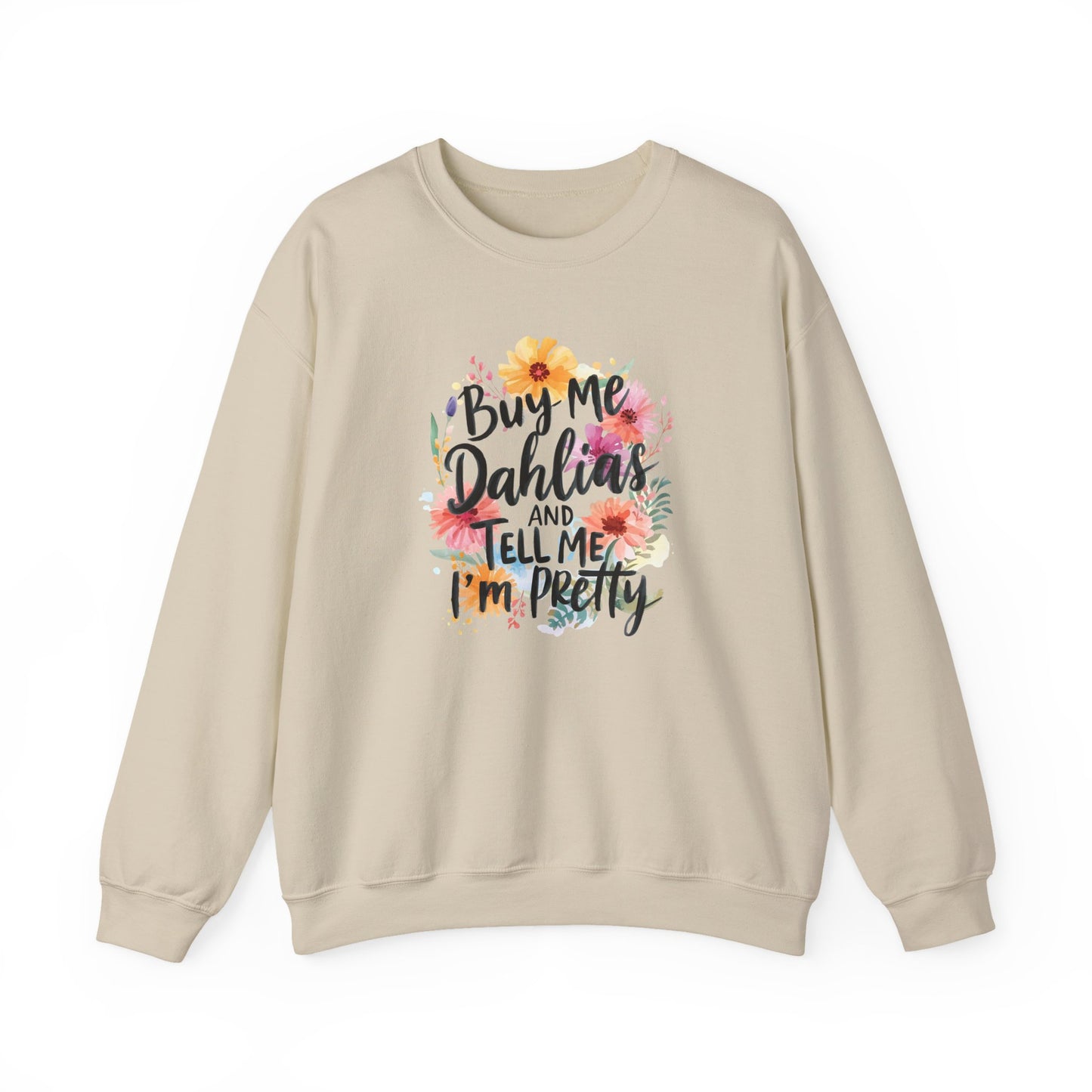 Dahlia Floral Sweatshirt — "Buy Me Dahlias and Tell Me I’m Pretty" Graphic