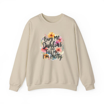 Dahlia Floral Sweatshirt — "Buy Me Dahlias and Tell Me I’m Pretty" Graphic