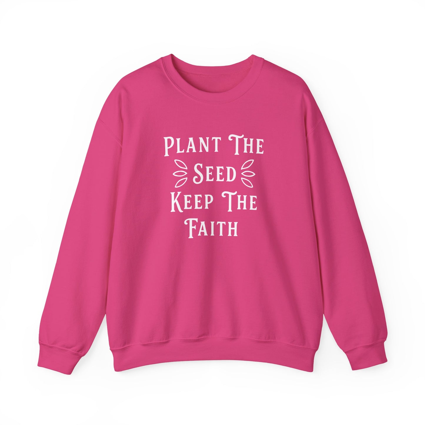 Plant The Seed Keep The Faith Sweatshirt - Inspirational Dahlias Garden