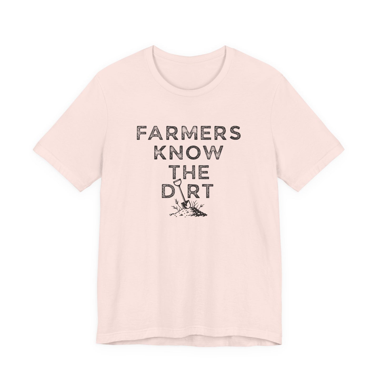 Farmers Know the Dirt T-Shirt - Rustic Farm Life Tee