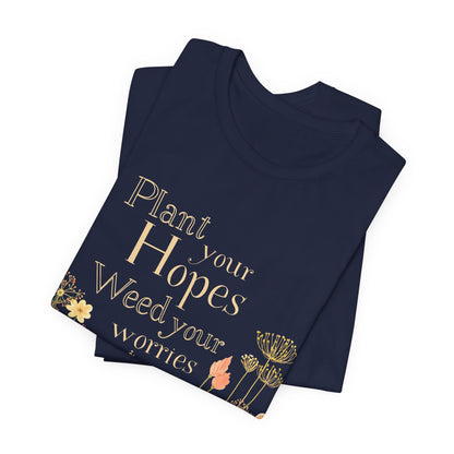 Plant Your Hopes Floral Tee — “Plant Your Hopes, Weed Your Worries” Inspirational Garden T‑Shirt