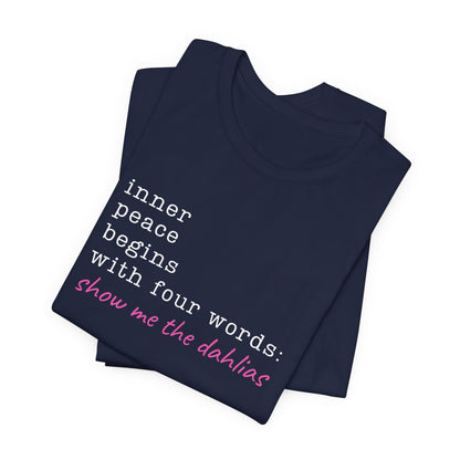 Show Me the Dahlias Tee — Inner Peace Minimal Floral Script Short Sleeve Shirt