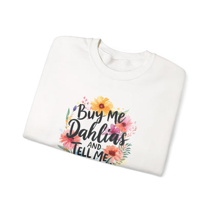 Dahlia Floral Sweatshirt — "Buy Me Dahlias and Tell Me I’m Pretty" Graphic