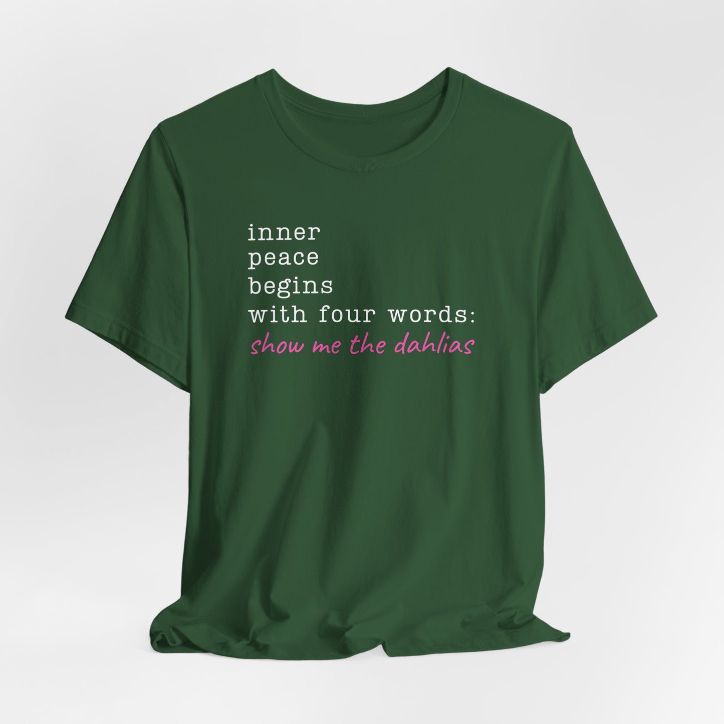 Show Me the Dahlias Tee — Inner Peace Minimal Floral Script Short Sleeve Shirt