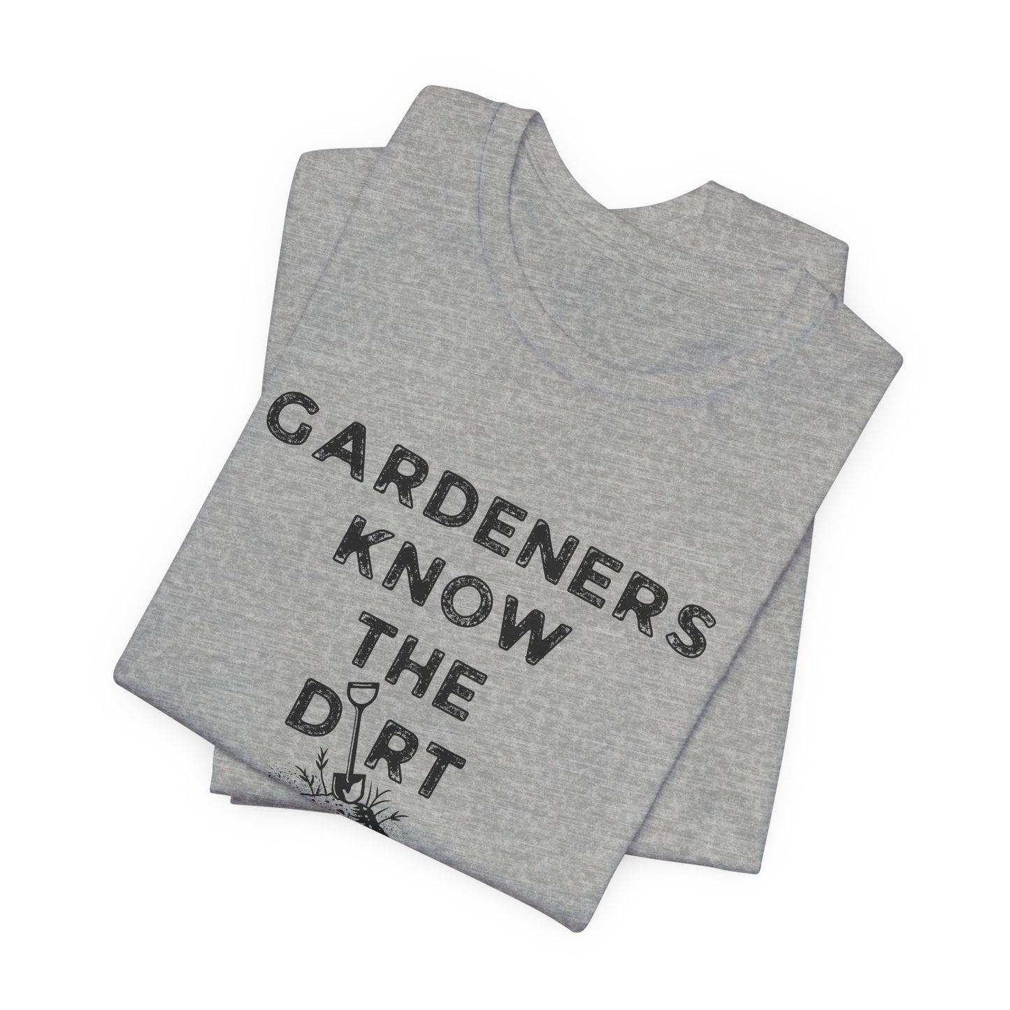 Gardeners Know the Dirt T-Shirt - Rustic Farm Life Tee