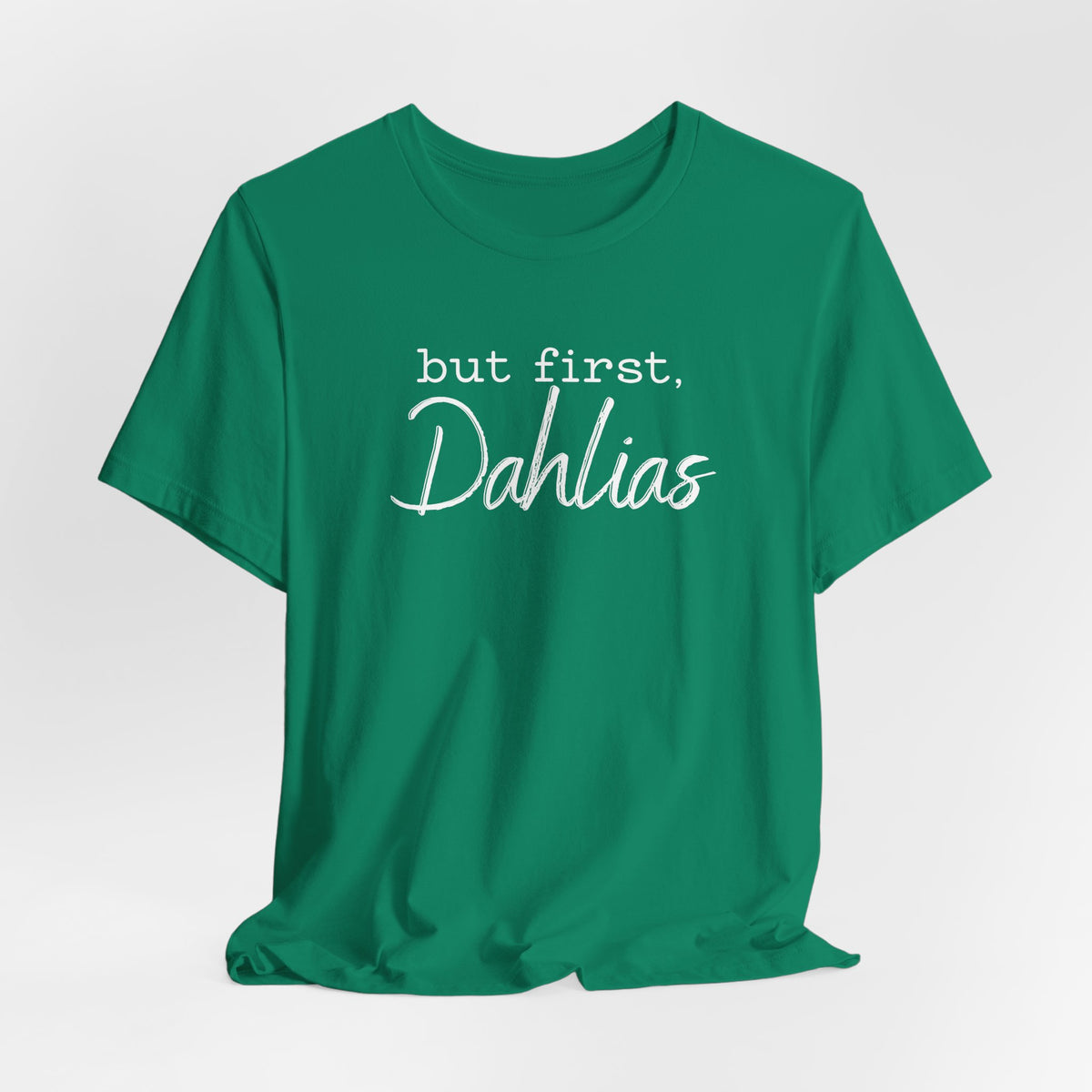 But First Dahlias T-Shirt — Floral Flower Gardener Gardening Dahlia Tee