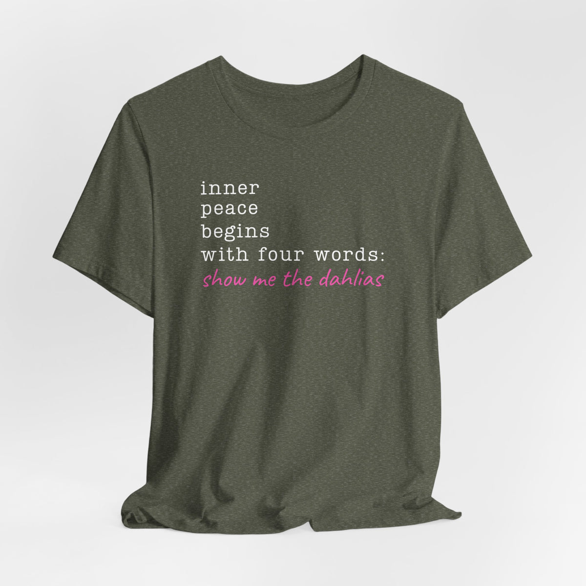 Show Me the Dahlias Tee — Inner Peace Minimal Floral Script Short Sleeve Shirt