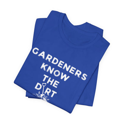 Gardeners Know the Dirt Tee — Rustic Gardening & Farm Life T‑Shirt