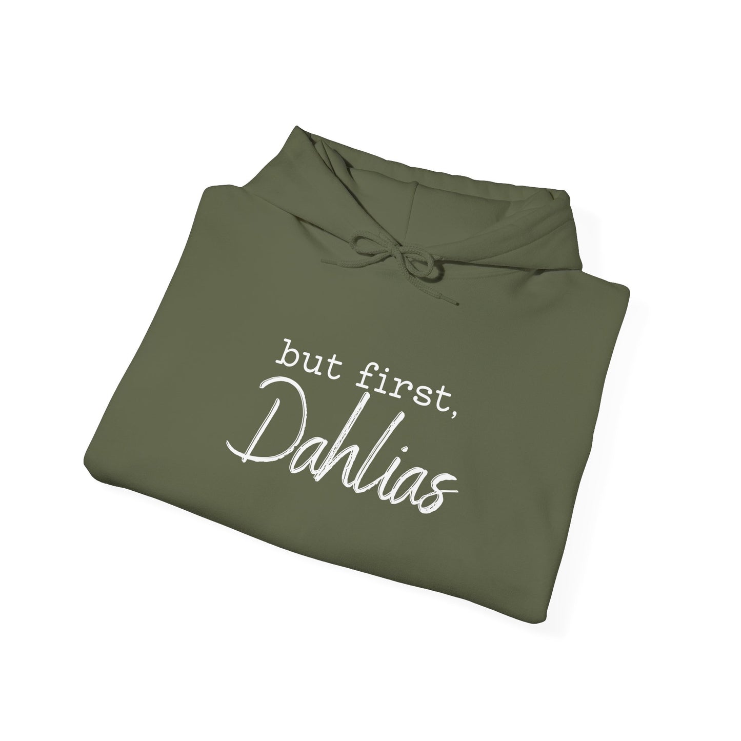But First Dahlias Hoodie Hooded Sweatshirt — Floral Flower Gardener Gardening Dahlia