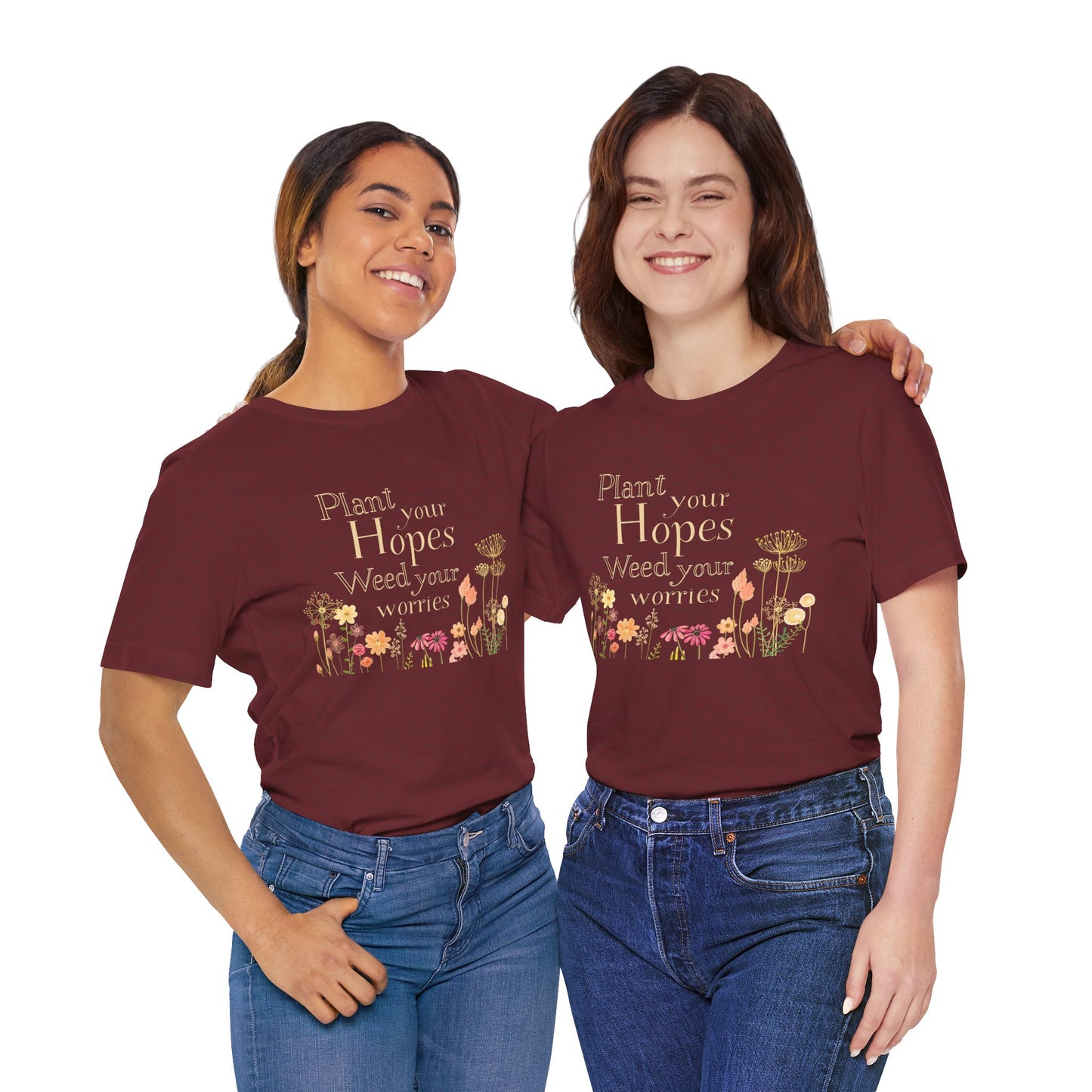 Plant Your Hopes Floral Tee — “Plant Your Hopes, Weed Your Worries” Inspirational Garden T‑Shirt