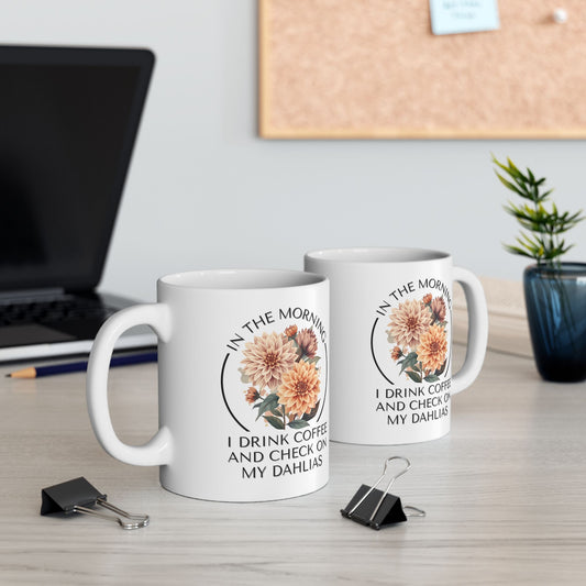 Gardening Ceramic Mug — "In The Morning I Drink Coffee and Check My Dahlias" Gardener Cup