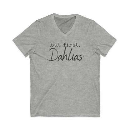 But First Dahlias V-neck T-Shirt — Floral Flower Gardener Gardening Dahlia Tee