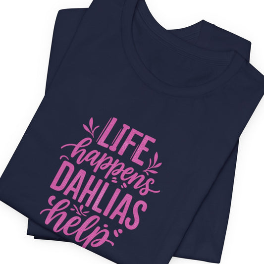 Navy blue t-shirt with pink text 'Life happens, dahlias help' on a white background