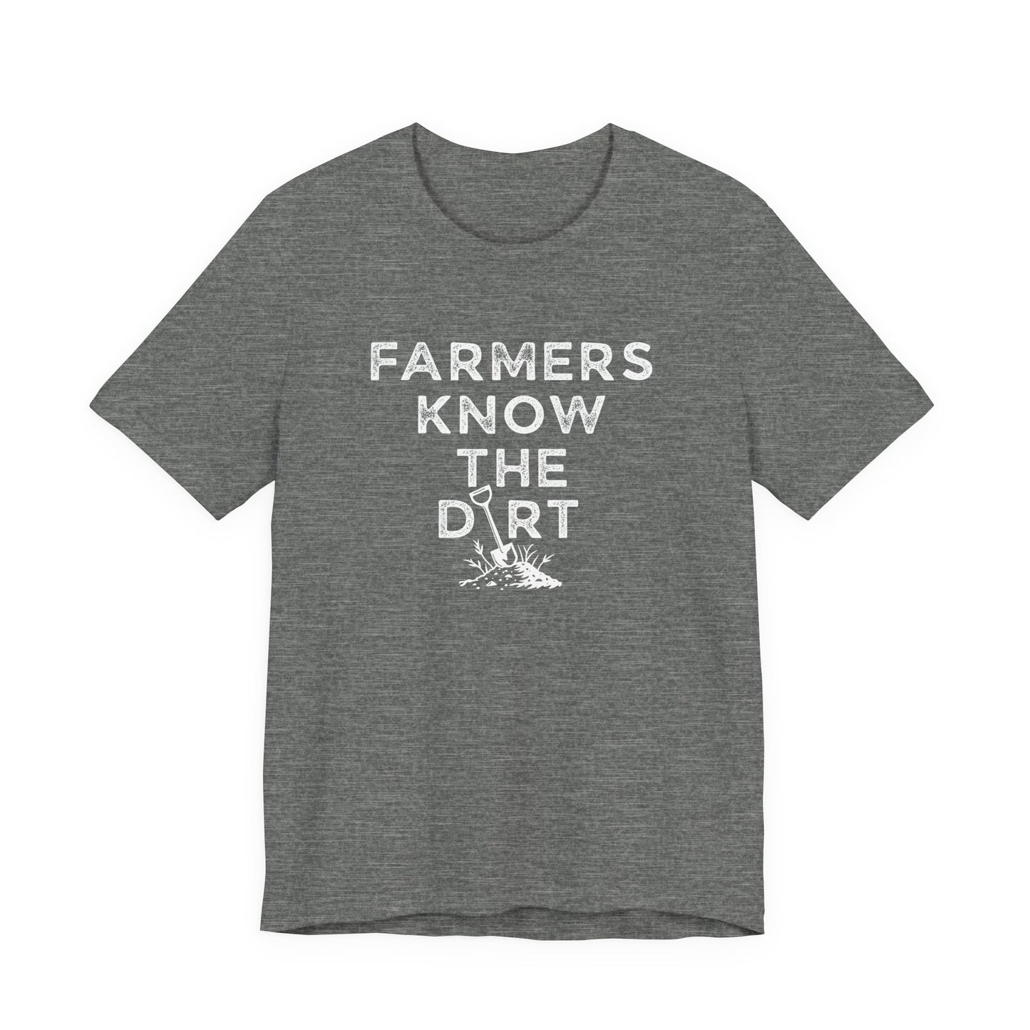 Farmers Know the Dirt T-Shirt - Rustic Farm Life Tee
