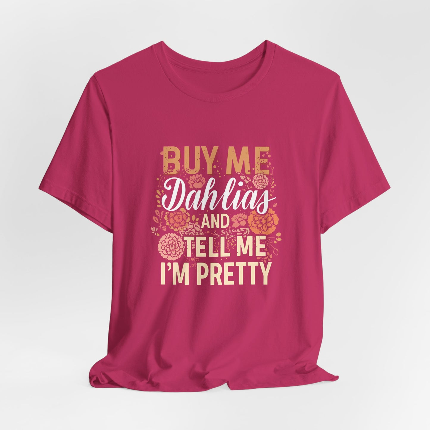 Buy Me Dahlias And Tell Me I'm Pretty - Retro Gardening Flowers Shirt