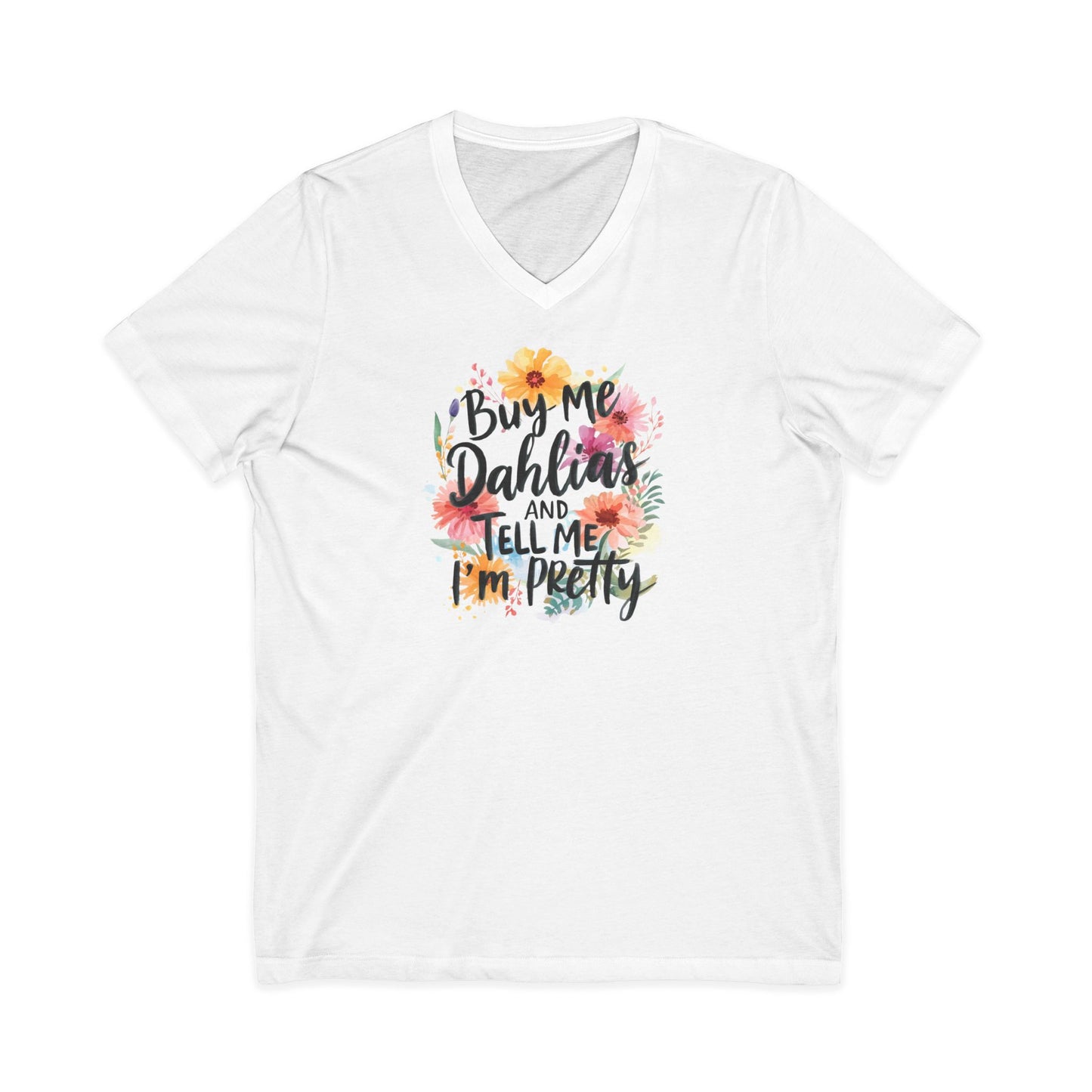 Dahlia Floral V-neck Tee — "Buy Me Dahlias and Tell Me I’m Pretty" Graphic Shirt