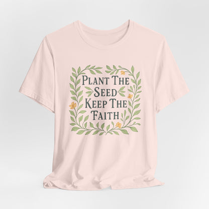 Plant the Seed Keep the Faith T-Shirt — Floral Inspirational Faith Tee