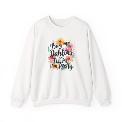 Dahlia Floral Sweatshirt — "Buy Me Dahlias and Tell Me I’m Pretty" Graphic