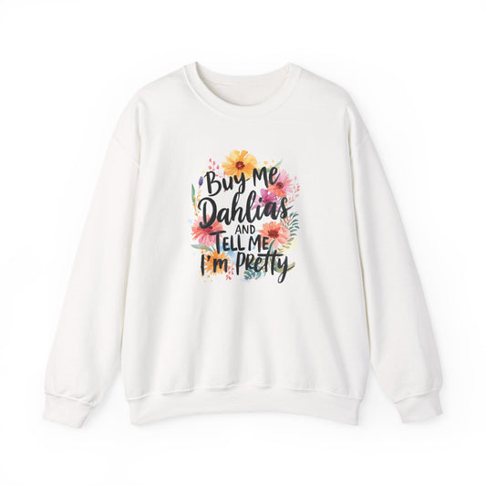 Dahlia Floral Sweatshirt — "Buy Me Dahlias and Tell Me I’m Pretty" Graphic