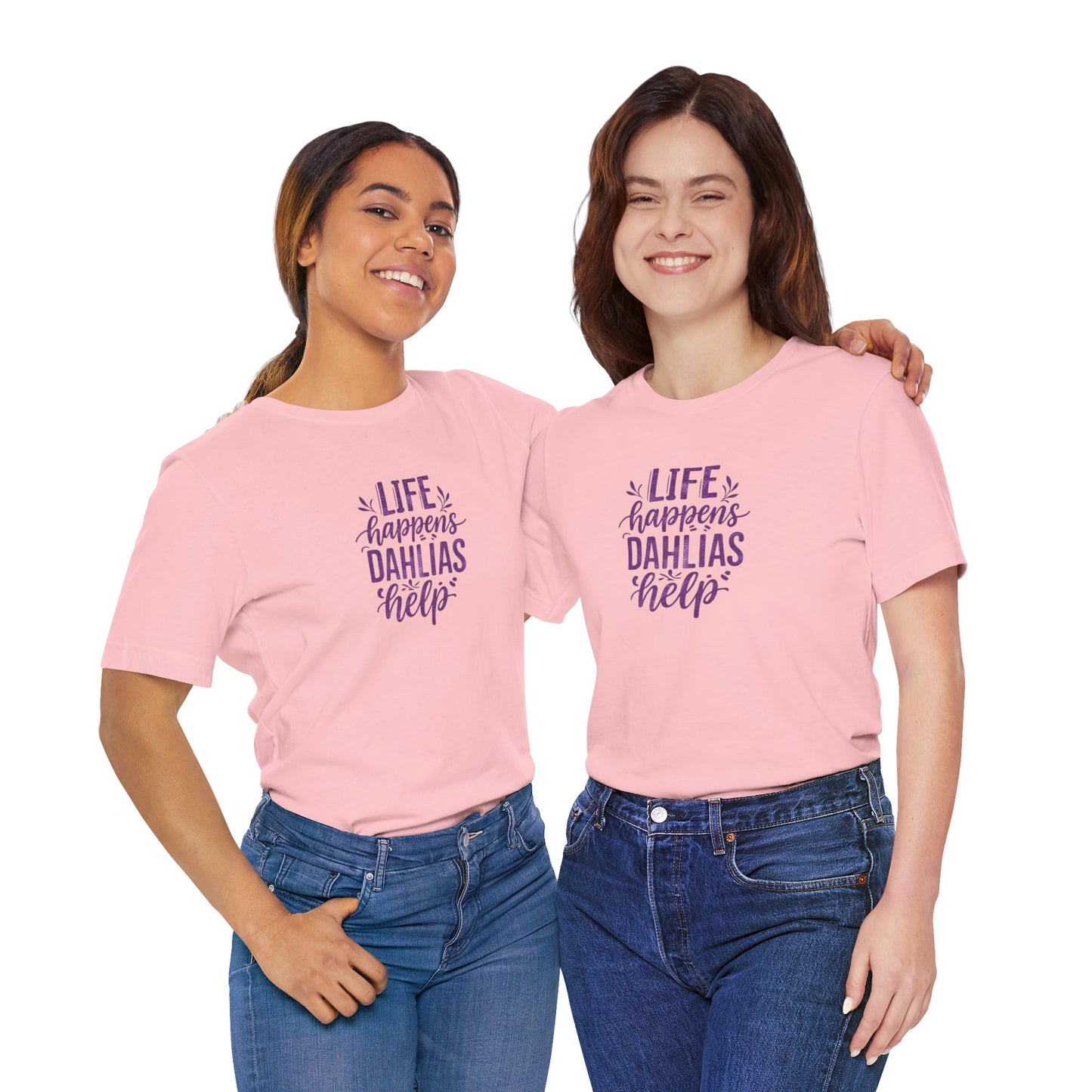 Life Happens Dahlias Help Tee Gardening Plant T-shirt Tee Fun