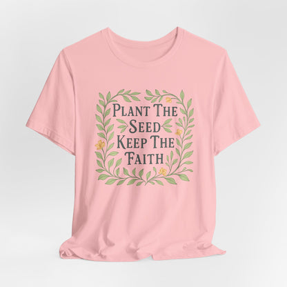 Plant The Seed Keep The Faith T-Shirt - Inspirational Garden Tee