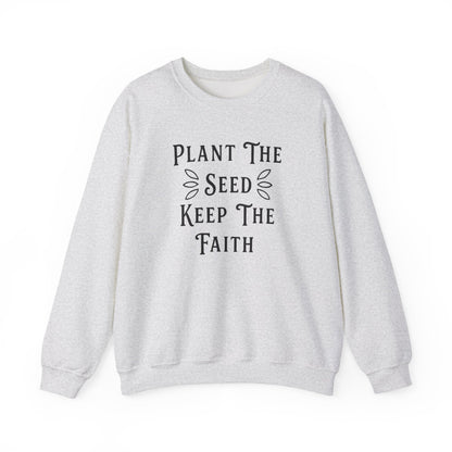 Plant The Seed Keep The Faith Sweatshirt - Inspirational Dahlias Garden