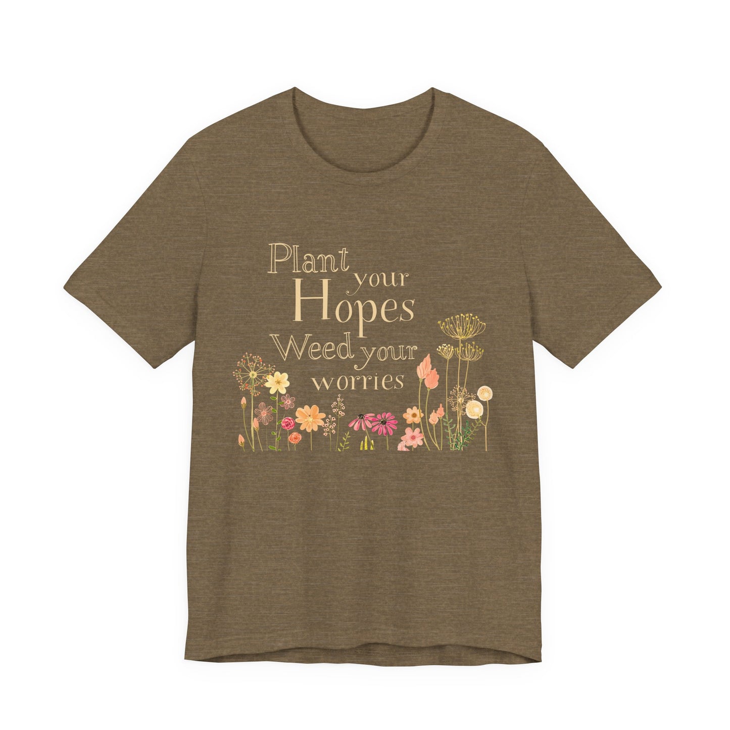 Plant Your Hopes Floral Tee — “Plant Your Hopes, Weed Your Worries” Inspirational Garden T‑Shirt