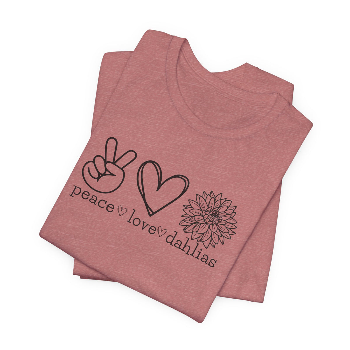 Peace • Love • Dahlias Tee — Floral Graphic T-Shirt