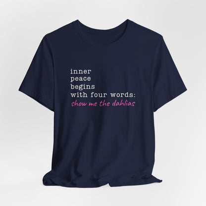 Show Me the Dahlias Tee — Inner Peace Minimal Floral Script Short Sleeve Shirt