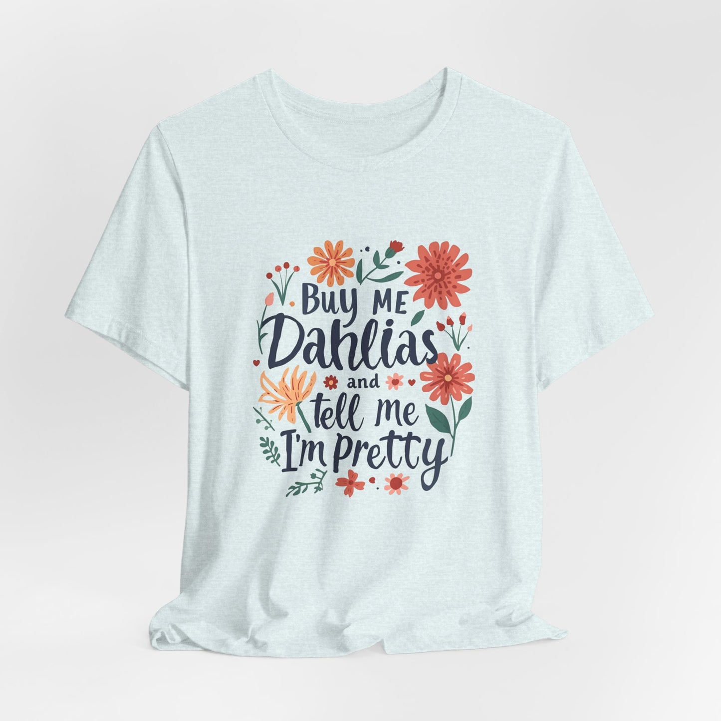 Buy Me Dahlias And Tell Me I'm Pretty - Retro Gardening Flowers Shirt