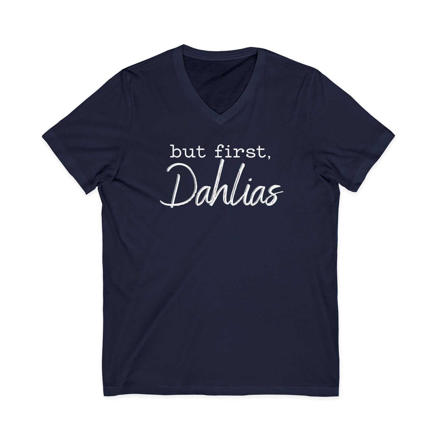 But First Dahlias V-neck T-Shirt — Floral Flower Gardener Gardening Dahlia Tee