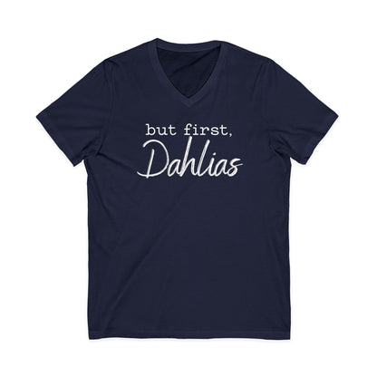 But First Dahlias V-neck T-Shirt — Floral Flower Gardener Gardening Dahlia Tee