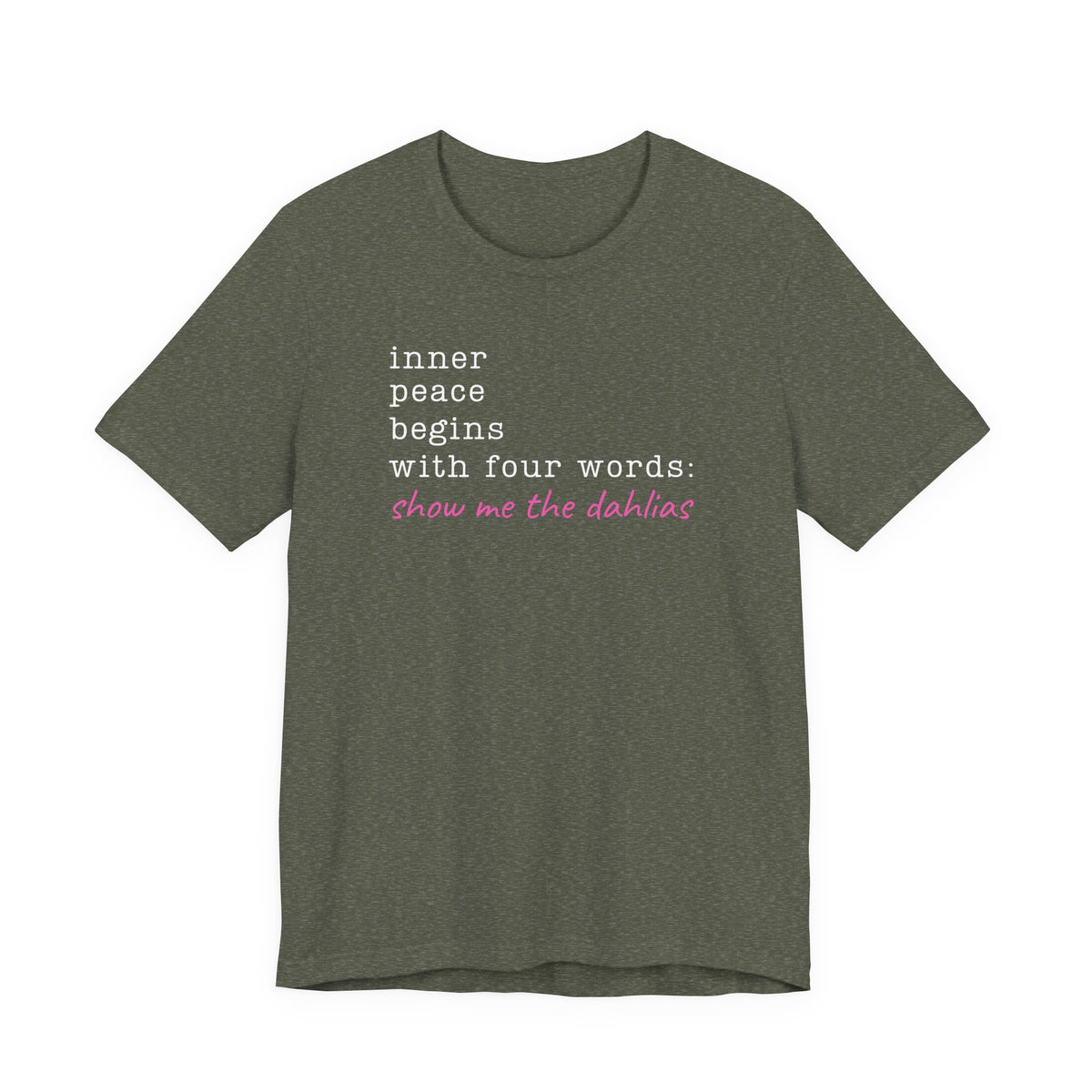 Show Me the Dahlias Tee — Inner Peace Minimal Floral Script Short Sleeve Shirt