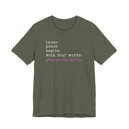 Show Me the Dahlias Tee — Inner Peace Minimal Floral Script Short Sleeve Shirt