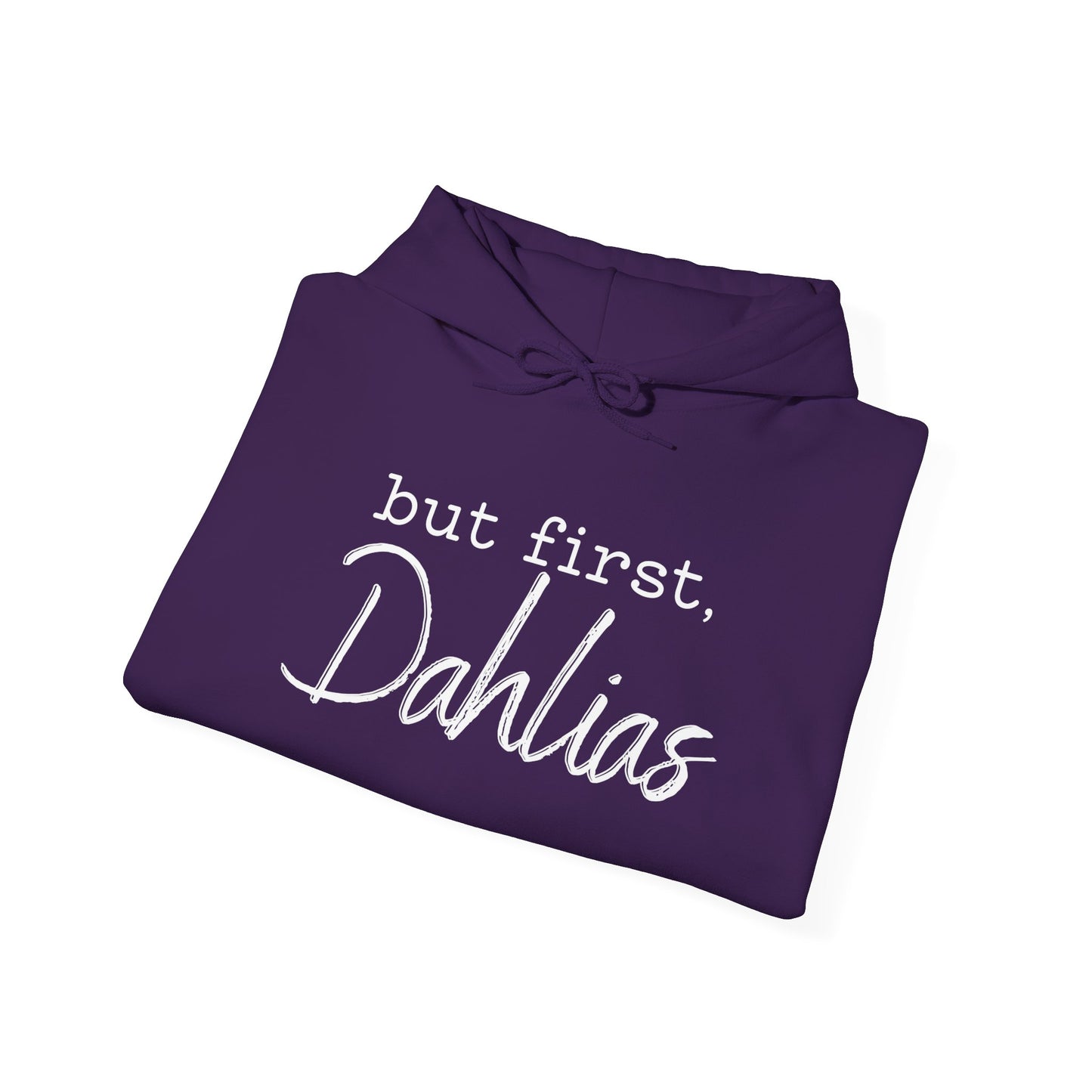 But First Dahlias Hoodie - Floral Gardener Sweatshirt