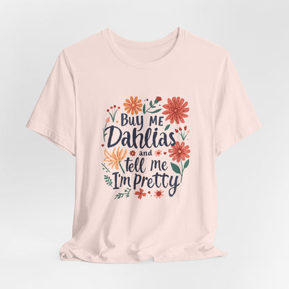 Buy Me Dahlias And Tell Me I'm Pretty - Retro Gardening Flowers Shirt