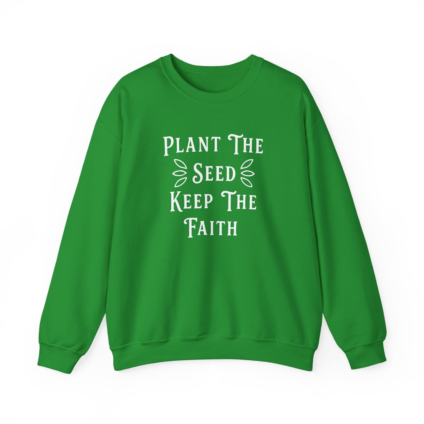 Plant The Seed Keep The Faith Sweatshirt — Inspirational Garden Crewneck