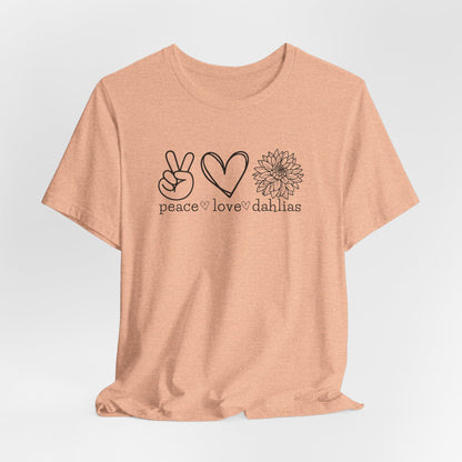 Peace Love Dahlias T-Shirt - Floral Graphic Tee