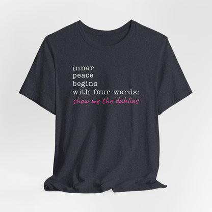 Show Me the Dahlias Tee — Inner Peace Minimal Floral Script Short Sleeve Shirt