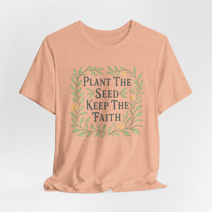 Plant the Seed Keep the Faith T-Shirt — Floral Inspirational Faith Tee