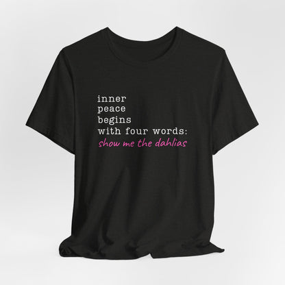Show Me the Dahlias Tee — Inner Peace Minimal Floral Script Short Sleeve Shirt