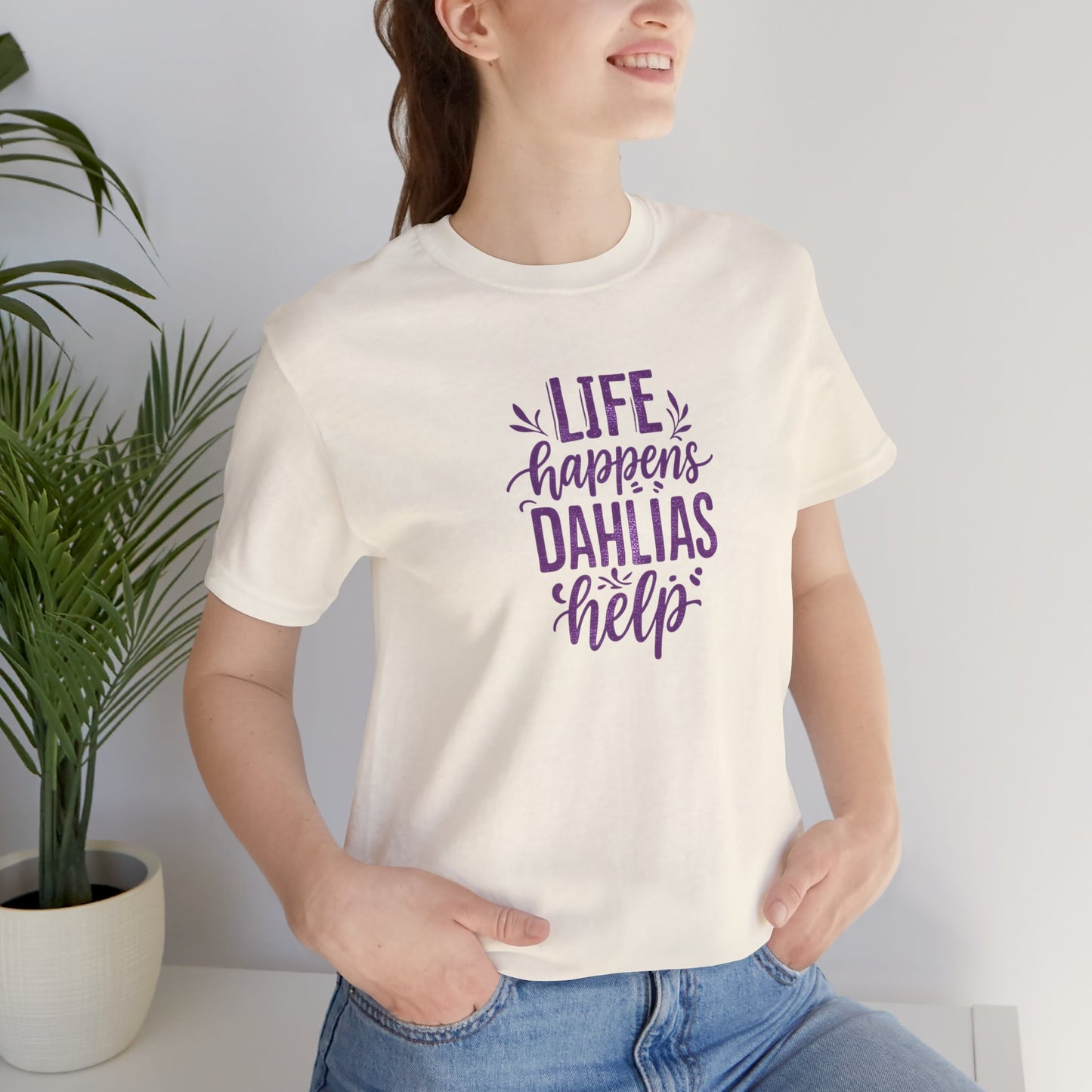 Life Happens Dahlias Help Tee Gardening Plant T-shirt Tee Fun