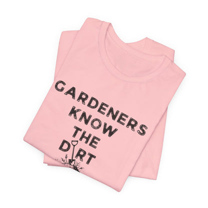 Gardeners Know the Dirt Tee — Rustic Gardening & Farm Life T‑Shirt