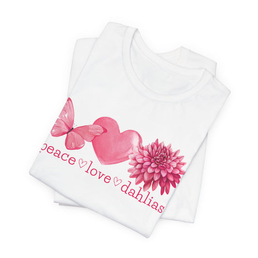 Peace Love Dahlias T-Shirt — Pink Butterfly Heart Dahlia Floral Tee
