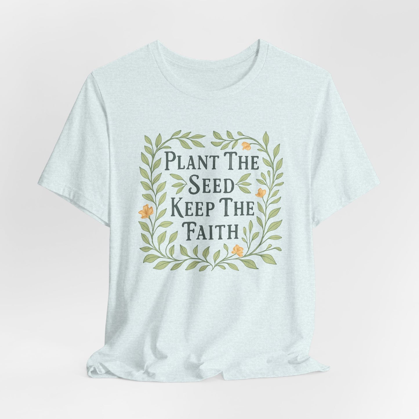 Plant the Seed Keep the Faith T-Shirt — Floral Inspirational Faith Tee